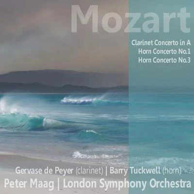 Gervase de PeyerWolfgang Amadeus MozartPeter MaagThe London Symphony Orchestra Mozart: Clarinet Concerto in A, Horn Concerto No. 1, Horn Concerto No. 3