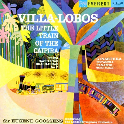 Villa-Lobos: Little Train of the Caipira (from Bachianas Brasileiras No. 2) - Ginastera: Estancia & Panambi (Transferred from the Original Everest Rec 专辑 Sir Eugene Goossens/The London Symphony Orchestra