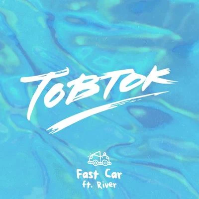 Tobtok Fast Car (feat. River)