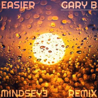 Easier (Mindseye Remix) 專輯 Gary B