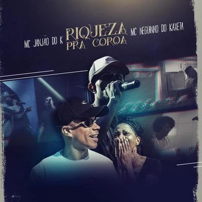 Riqueza Pra Coroa 專輯 Mc Neguinho do Kaxeta/Mc Lele JP