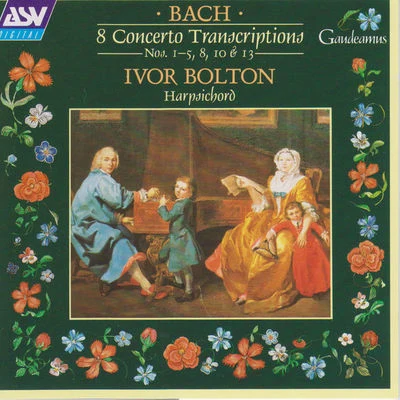 J.S. Bach: 8 Concerto Transcriptions, Nos.1 - 5, 8, 10 and 13 专辑 Lionel Friend/Ivor Bolton/Peter Dickinson