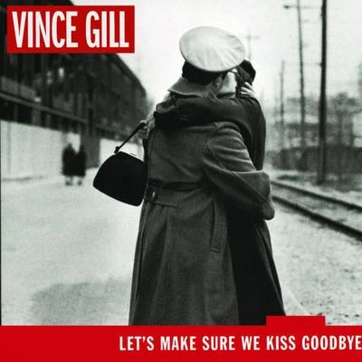 Let&#x27;s Make Sure We Kiss Goodbye 专辑 Vince Gill