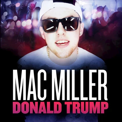 Donald Trump - Single 专辑 Mac Miller/Iamsu!/Trinidad James/Robb Bank$/Too $hort