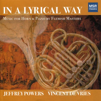 Vincent DeVriesJeffrey Powers In A Lyrical Way: Music for Horn and Piano by Flemish Masters