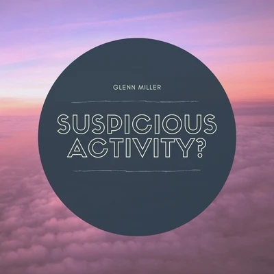 Glenn Miller Suspicious Activity?