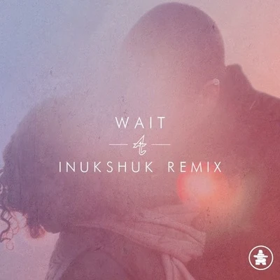 Wait (Inukshuk Remix) 专辑 OG NIXIN/Adventure Club/SIPPY/Figure/Kompany