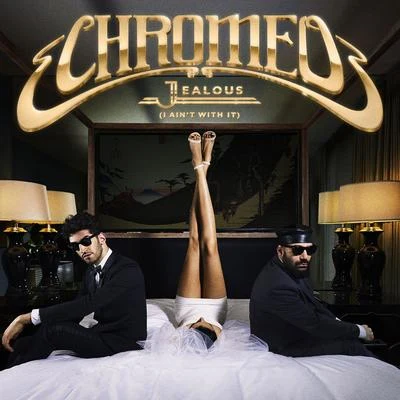 Jealous (I Aint With It) 專輯 Chromeo