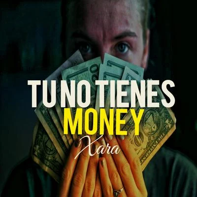 Xara Tu No Tienes Money