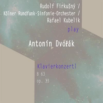 Rudolf FirkušnýKölner Rundfunk-Sinfonie-OrchesterRafael Kubelik spielen: Antonin Dvořák: Klavierkonzertl, op. 33, B 63 專輯 Rudolf Firkušný