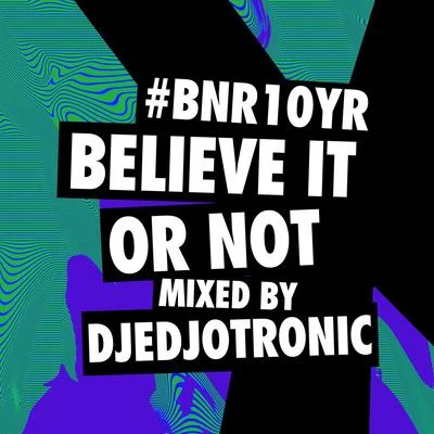 BNR10YR Believe It or Not Mix 專輯 Djedjotronic