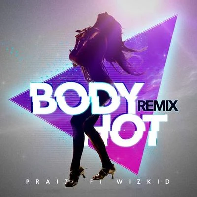 Body Hot (Remix) [feat. Wizkid] 專輯 Kingxn/Praiz