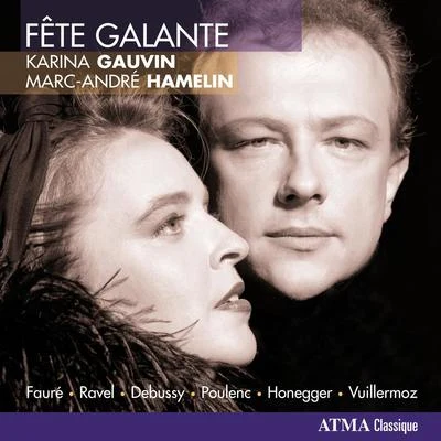 Vocal Recital: Gauvin, Karina - FAURE, G.RAVEL, M.DEBUSSY, C.POULENC, F.HONEGGER, A.VUILLERMOZ, E. (Fete Galante) 專輯 Pacific Baroque Orchestra/Alexander Weimann/Franz-Hermann Lafermière/Philippe Quinault/Karina Gauvin