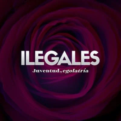 Juventud, Egolatría 專輯 Ilegales