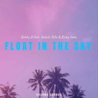 Float in the Sky (feat. Bakshi Billa & Ricky Teetz) 专辑 Bobby B