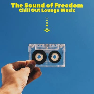 The Sound of Freedom (Chill Out Lounge Music) 專輯 Ibiza Lounge/Chill Lounge Music Bar/Lounge Cafe Ibiza Club