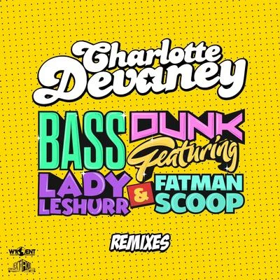 Bass Dunk (Remixes) 專輯 Knytro/Charlotte Devaney/Lil Debbie