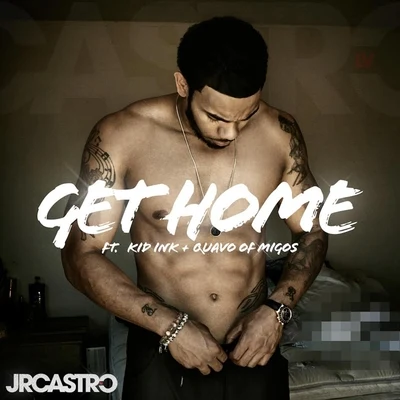 Get Home (Get Right) [feat. Kid Ink & Migos] 專輯 JR Castro