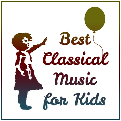 Best Classical Music for Kids – Einstein Effect, Instrumental Sounds for Baby, Growing Brain, Beethoven, Schubert, Mozart 专辑 Baby Music/Songs For Children/Kids Music/The Hit Crew Kids