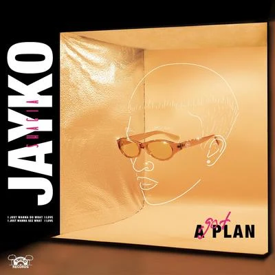 Jayko Got a Plan