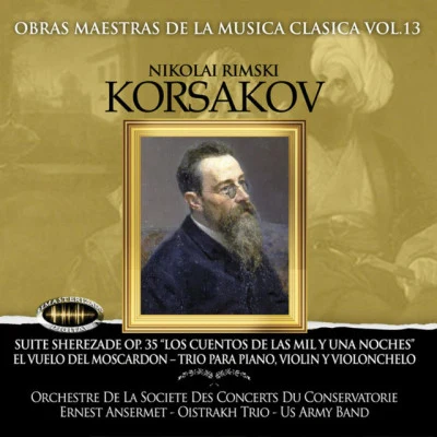 Orchestre de la Societe Des Concerts Du Conservatorie/US Army Band/Nikolái Rimski-Kórsakov Obras Maestras de la Música Clásica, Vol. 13Nikolai Rimski-Korsakov