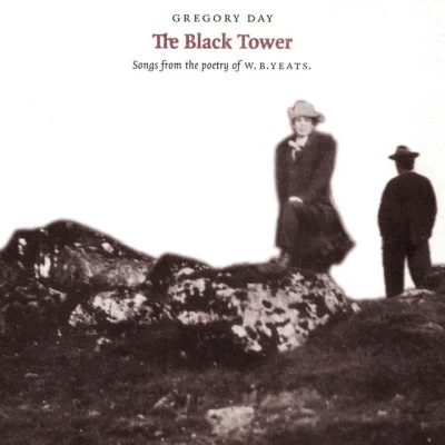 Gregory Day/James Joyce/Thomas Moore The Black Tower (Songs from the Poetry of W.B.Yeats)