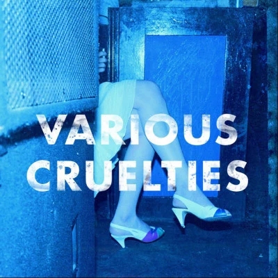 Various Cruelties 歌手