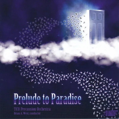 TCU Percussion Orchestra/Brian A. West/Casey Cangelosi/Jacob Remington/Ryan George Prelude to Paradise