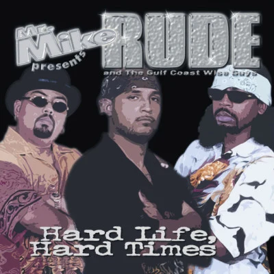 Rude And The Gulf Coast Wise Guys/Mr. Mike Hard Life, Hard Times