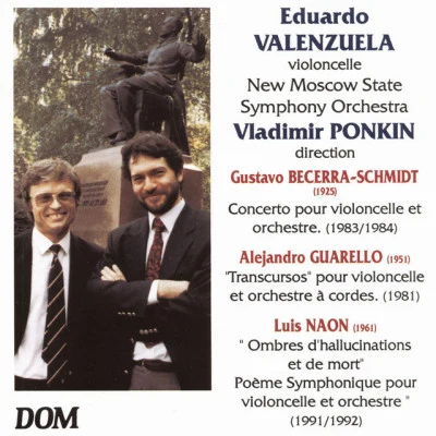 Eduardo Valenzuela/Vladimir Ponkin/New Moscow State Symphony Orchestra Becerra-Schmidt: Concerto pour violoncelle et orchestre - Guarello: Transcursos pour violoncelle et orchestre & Naon: Ombres dhalluc