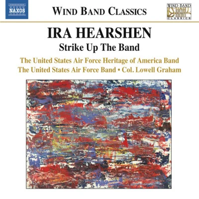 Lowell Graham/United States Air Force Heritage of America Band/United States Air Force Band HEARSHEN, I.: Strike up the BandSymphony on Themes by John Philip Sousa (United States Air Force Heritage of America Band, L. Graham)