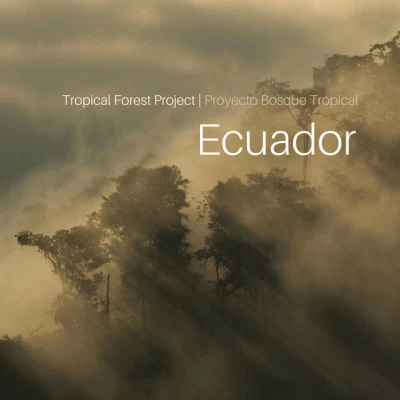 Tropical Forest Project: Ecuador/Federico Aubele/Jorge Drexler Tropical Forest Project: Ecuador