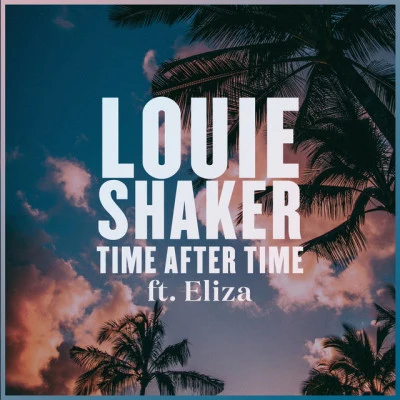 Louie Shaker/ELIZA Time After Time