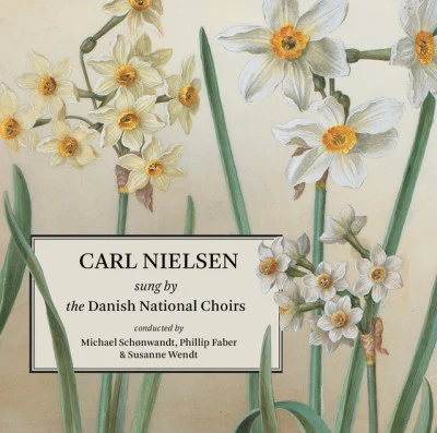 Susanne Wendt/Danish National Concert Choir/Danish National Girls Choir/Phillip Faber/Danish National Vocal Ensemble NIELSEN, C.: Choral Music (Danish National Choirs, Schønwandt, P. Faber, S. Wendt)