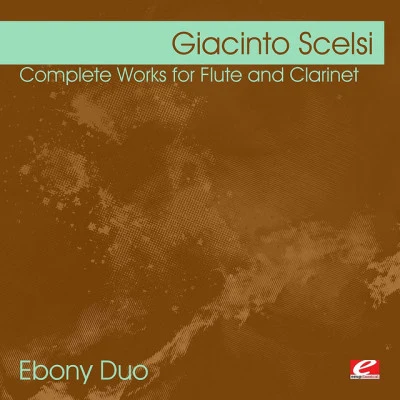 Ebony Duo/Giacinto Scelsi/Michael Raster/Stefan Fischer Scelsi: Complete Works for Flute and Clarinet (Digitally Remastered)