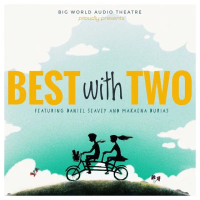 Big World Audio Theatre/Makaena Durias/Daniel Seavey Best with Two