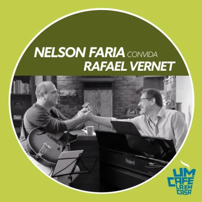 Rafael Vernet/Nelson Faria Nelson Faria Convida Rafael Vernet. Um Café Lá Em Casa